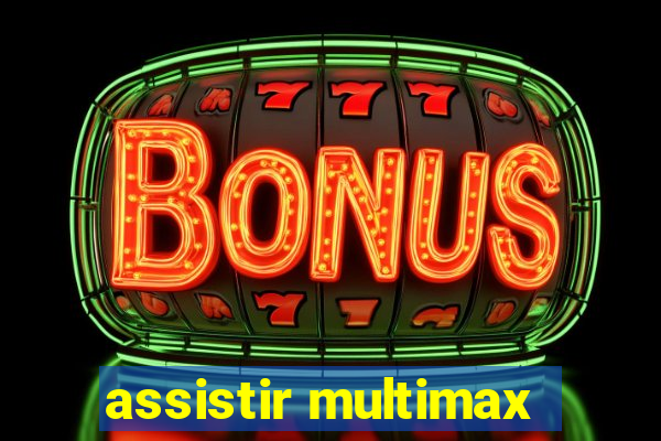 assistir multimax